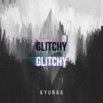 ‘GLITCHY GLITCHY BY KYUNAA: THE ULTIMATE PARTY TUNE!